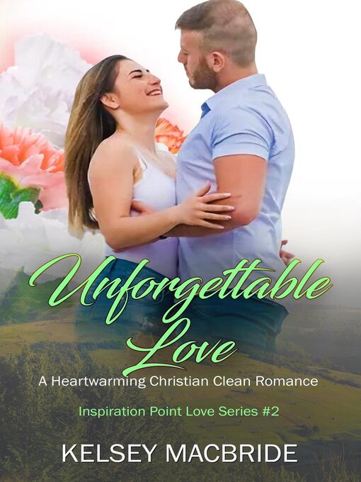 Title details for Unforgettable Love--A Clean &  Wholesome Contemporary Romance by Kelsey MacBride - Available